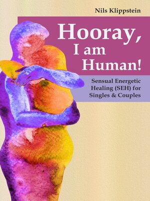 cover image of Hooray, I am Human! Sensual Energetic Healing (SEH) for Singles & Couples
